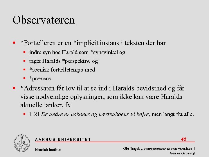 Observatøren *Fortælleren er en *implicit instans i teksten der har indre syn hos Harald