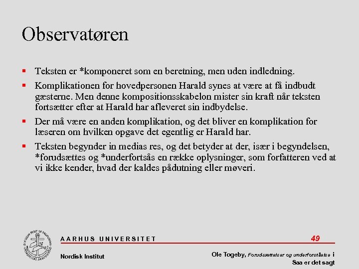 Observatøren Teksten er *komponeret som en beretning, men uden indledning. Komplikationen for hovedpersonen Harald