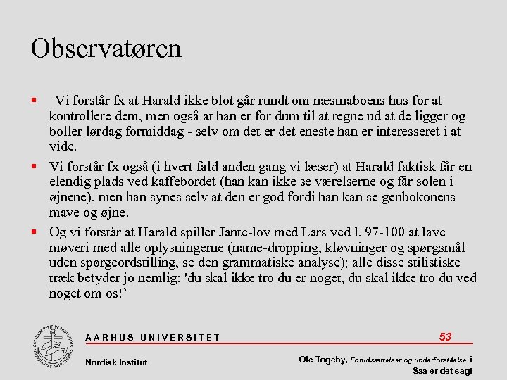 Observatøren Vi forstår fx at Harald ikke blot går rundt om næstnaboens hus for