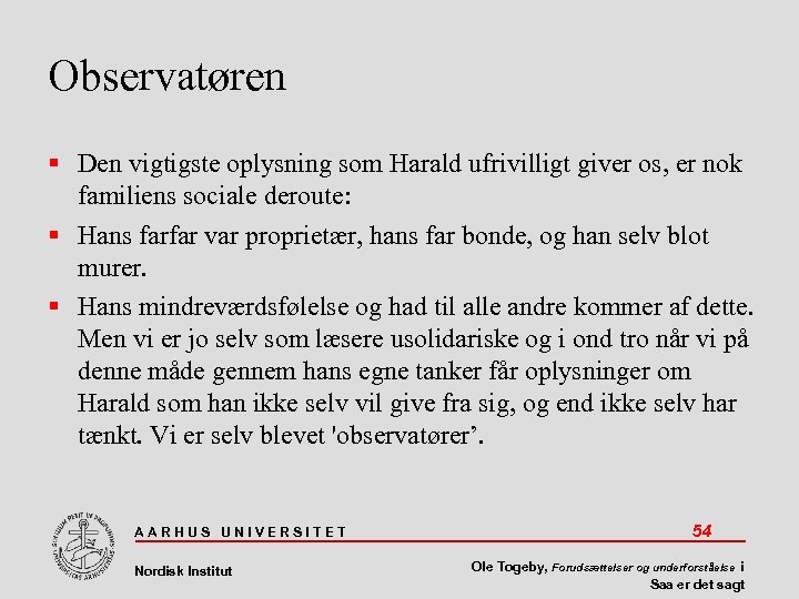 Observatøren Den vigtigste oplysning som Harald ufrivilligt giver os, er nok familiens sociale deroute: