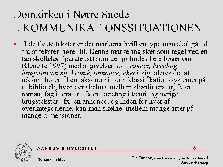 Domkirken i Nørre Snede I. KOMMUNIKATIONSSITUATIONEN I de fleste tekster er det markeret hvilken