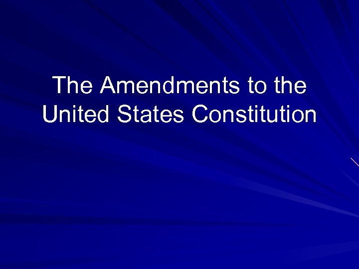 The Amendments to the United States Constitution 
