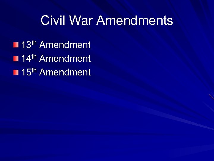 Civil War Amendments 13 th Amendment 14 th Amendment 15 th Amendment 