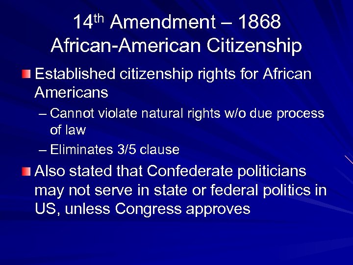 14 th Amendment – 1868 African-American Citizenship Established citizenship rights for African Americans –