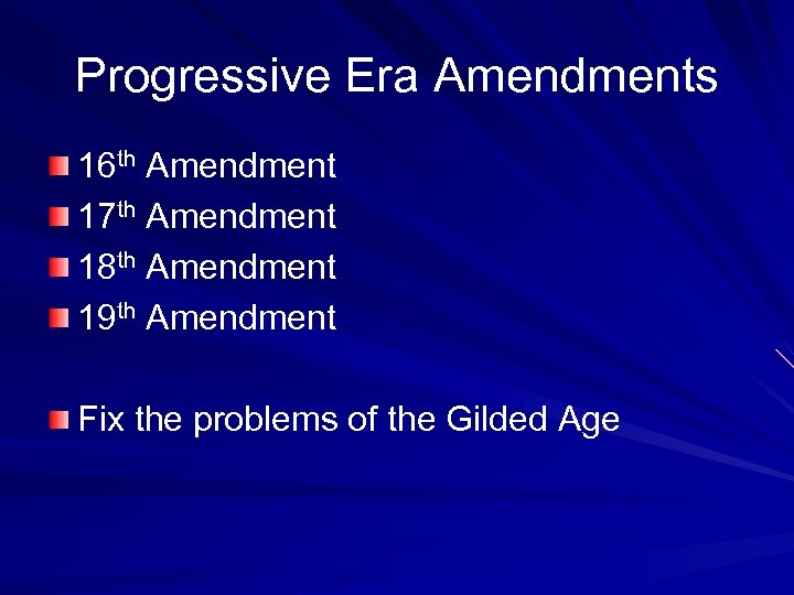 Progressive Era Amendments 16 th Amendment 17 th Amendment 18 th Amendment 19 th