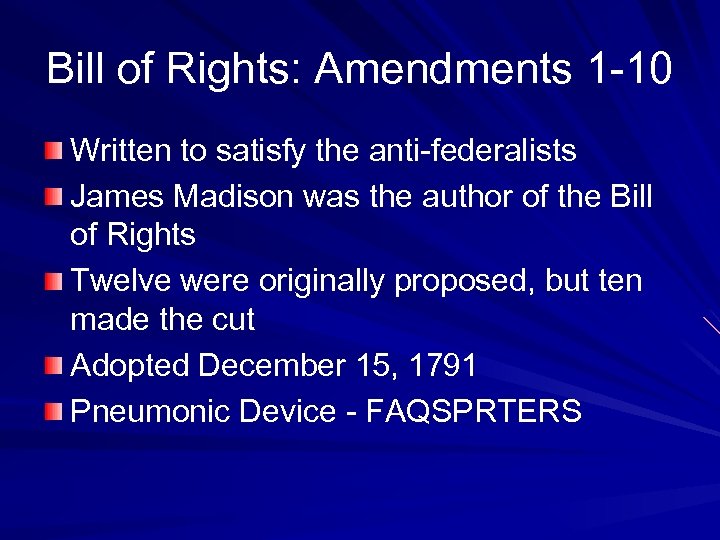 Bill of Rights: Amendments 1 -10 Written to satisfy the anti-federalists James Madison was