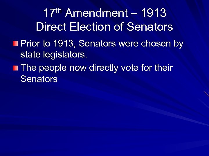 17 th Amendment – 1913 Direct Election of Senators Prior to 1913, Senators were