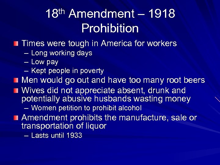 18 th Amendment – 1918 Prohibition Times were tough in America for workers –