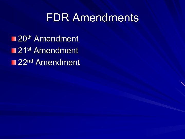 FDR Amendments 20 th Amendment 21 st Amendment 22 nd Amendment 
