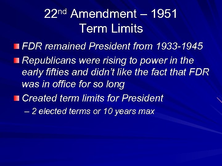 22 nd Amendment – 1951 Term Limits FDR remained President from 1933 -1945 Republicans