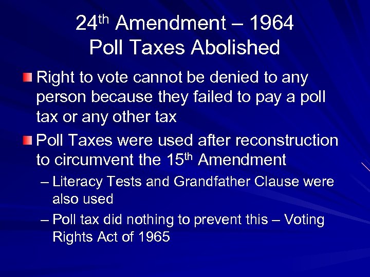 24 th Amendment – 1964 Poll Taxes Abolished Right to vote cannot be denied