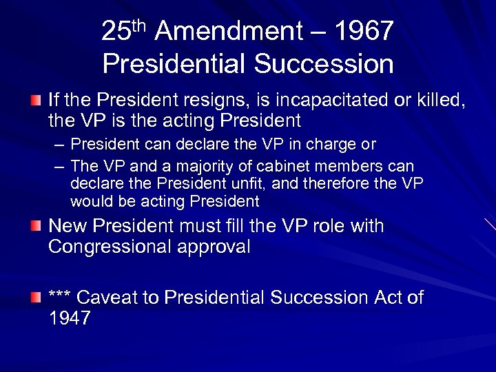 25 th Amendment – 1967 Presidential Succession If the President resigns, is incapacitated or