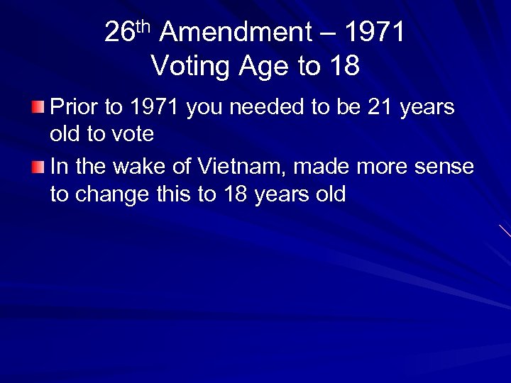 26 th Amendment – 1971 Voting Age to 18 Prior to 1971 you needed