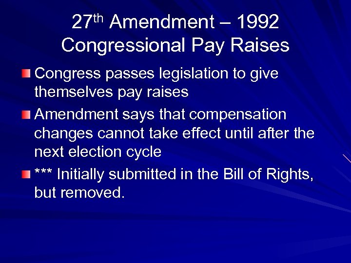 27 th Amendment – 1992 Congressional Pay Raises Congress passes legislation to give themselves