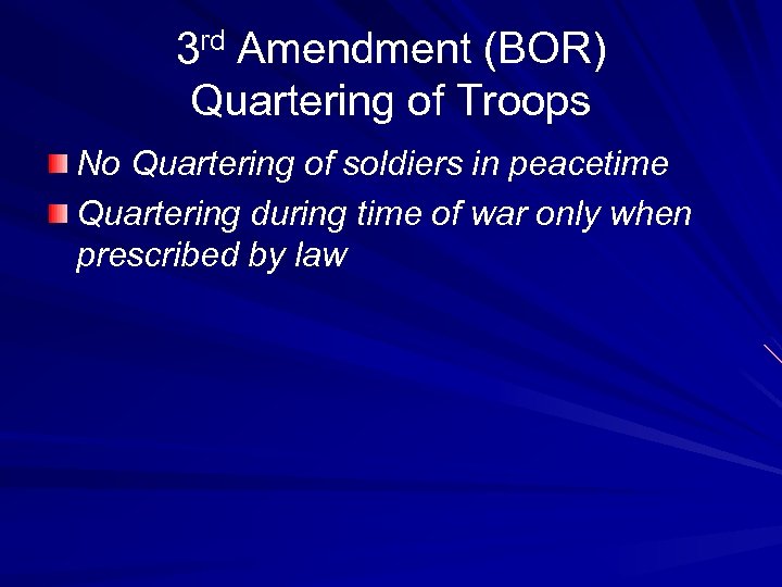 3 rd Amendment (BOR) Quartering of Troops No Quartering of soldiers in peacetime Quartering