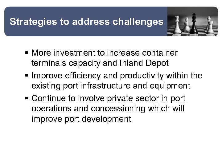 Strategies to address challenges § More investment to increase container terminals capacity and Inland