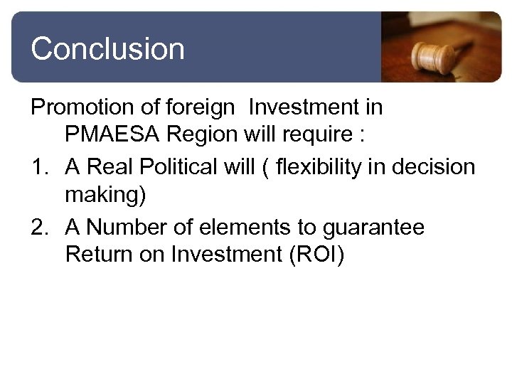 Conclusion Promotion of foreign Investment in PMAESA Region will require : 1. A Real