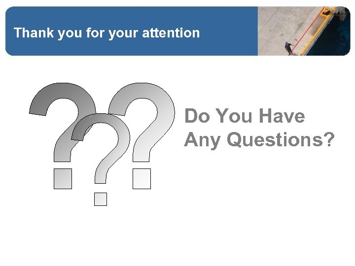Thank you for your attention Do You Have Any Questions? 