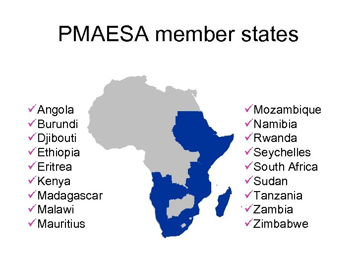 PMAESA member states üAngola üBurundi üDjibouti üEthiopia üEritrea üKenya üMadagascar üMalawi üMauritius üMozambique üNamibia