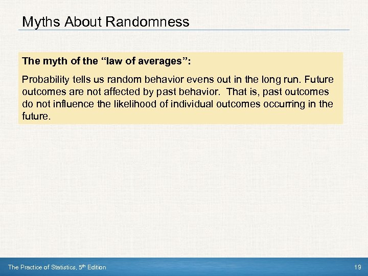 Myths About Randomness The myth of the “law of averages”: Probability tells us random