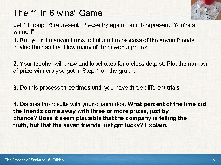 The “ 1 in 6 wins” Game Let 1 through 5 represent “Please try