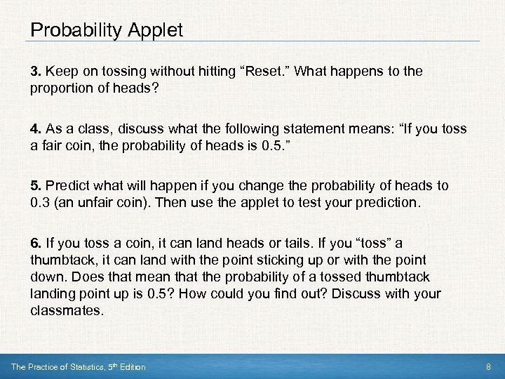 Probability Applet 3. Keep on tossing without hitting “Reset. ” What happens to the