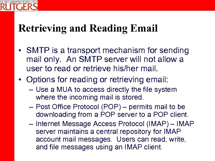 Retrieving and Reading Email • SMTP is a transport mechanism for sending mail only.