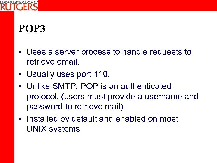 POP 3 • Uses a server process to handle requests to retrieve email. •