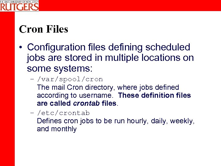 Cron Files • Configuration files defining scheduled jobs are stored in multiple locations on