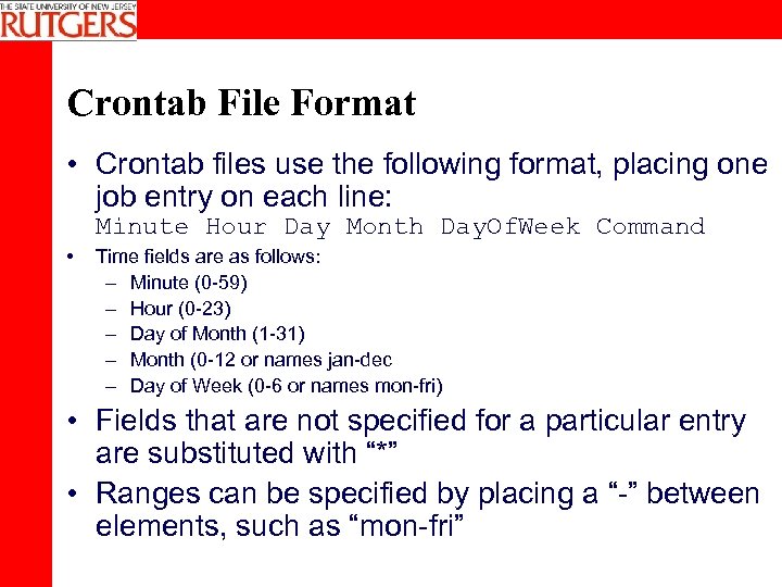 Crontab File Format • Crontab files use the following format, placing one job entry