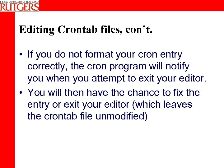 Editing Crontab files, con’t. • If you do not format your cron entry correctly,