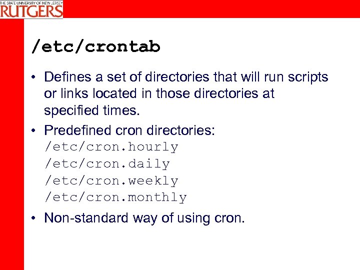 /etc/crontab • Defines a set of directories that will run scripts or links located