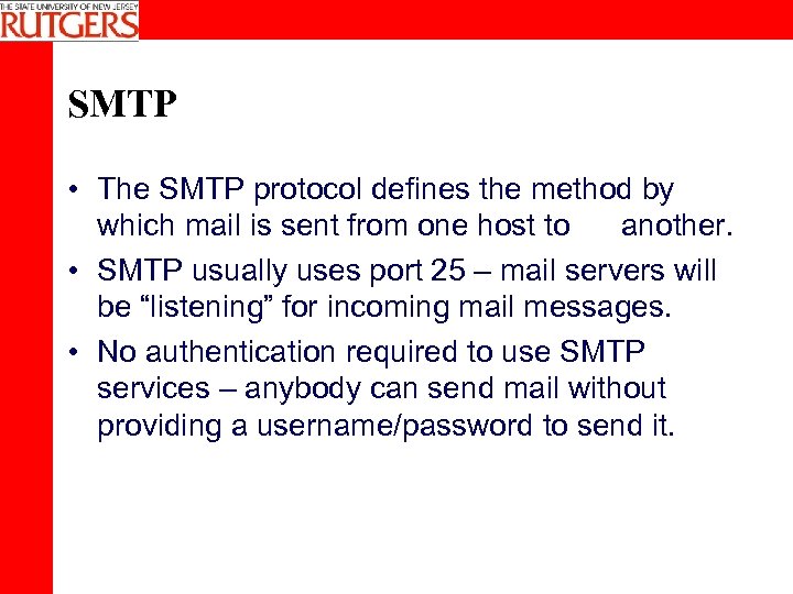 SMTP • The SMTP protocol defines the method by which mail is sent from