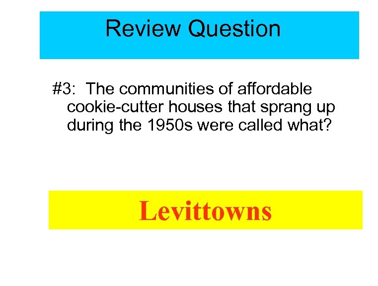 Review Question #3: The communities of affordable cookie-cutter houses that sprang up during the