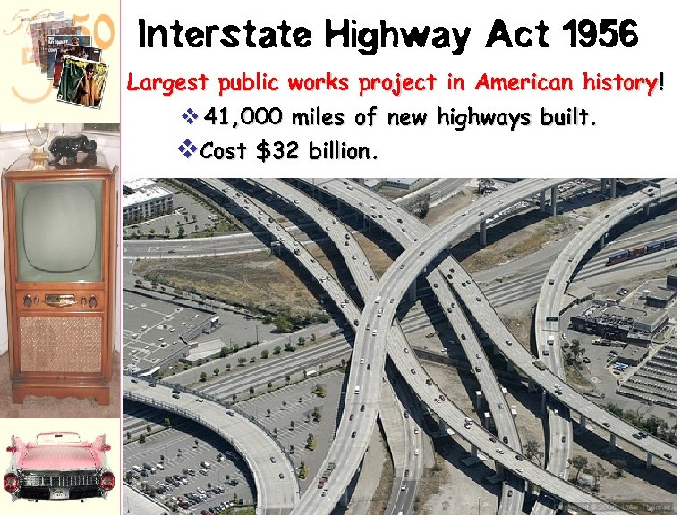 Interstate Highway Act 1956 Largest public works project in American history! v 41, 000