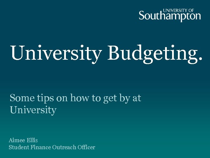 University Budgeting. Some tips on how to get by at University Aimee Ellis Student