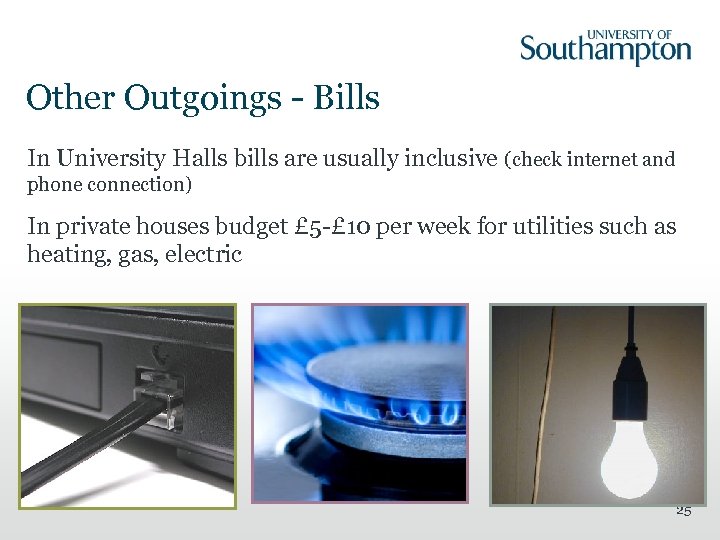 Other Outgoings - Bills In University Halls bills are usually inclusive (check internet and