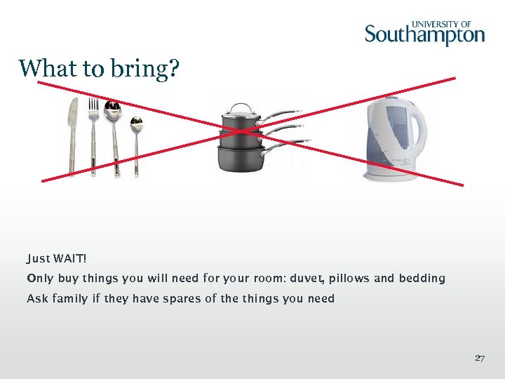 What to bring? Just WAIT! Only buy things you will need for your room: