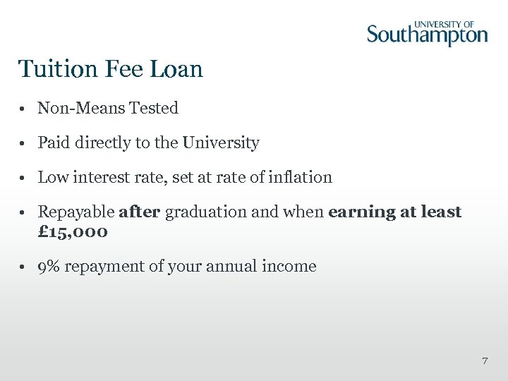 Tuition Fee Loan • Non-Means Tested • Paid directly to the University • Low