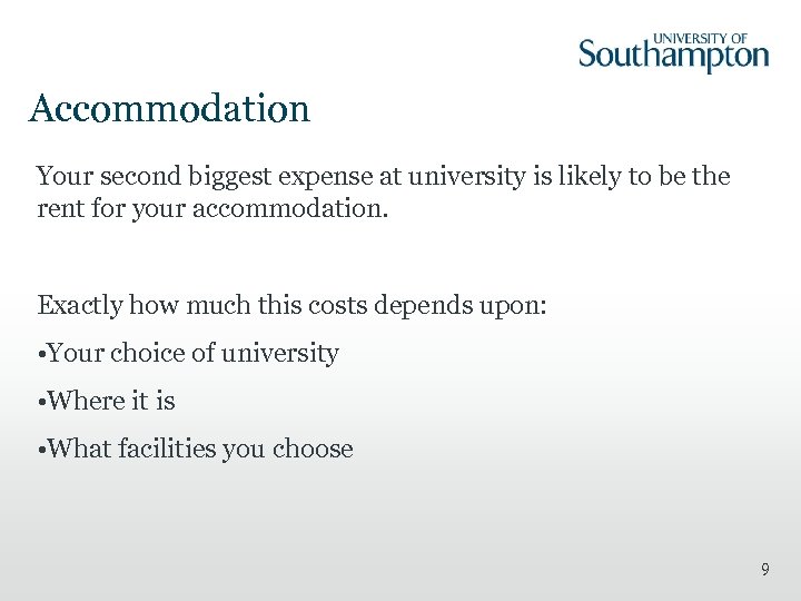 Accommodation Your second biggest expense at university is likely to be the rent for