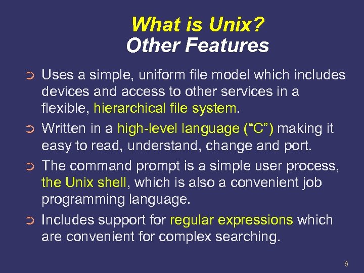 What is Unix? Other Features ➲ ➲ Uses a simple, uniform file model which
