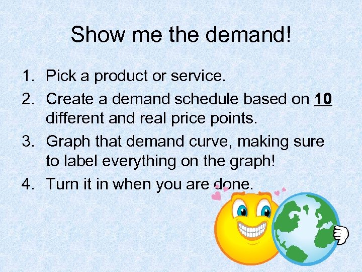 Show me the demand! 1. Pick a product or service. 2. Create a demand