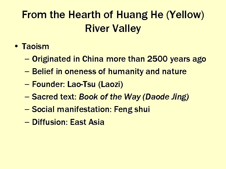 From the Hearth of Huang He (Yellow) River Valley • Taoism – Originated in