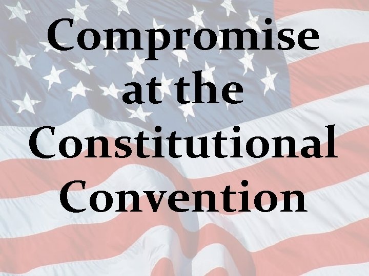 Compromise at the Constitutional Convention 