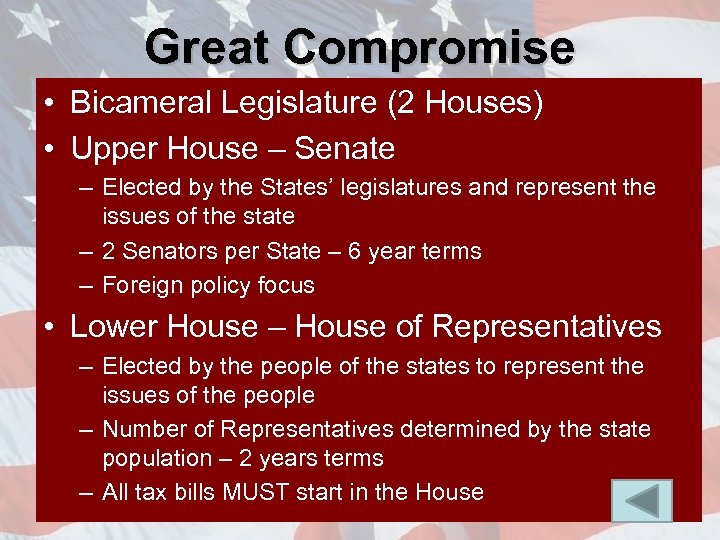 Great Compromise • Bicameral Legislature (2 Houses) • Upper House – Senate – Elected