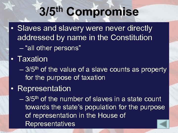 3/5 th Compromise • Slaves and slavery were never directly addressed by name in
