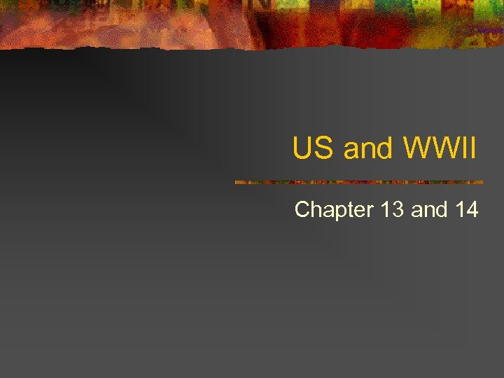 US and WWII Chapter 13 and 14 