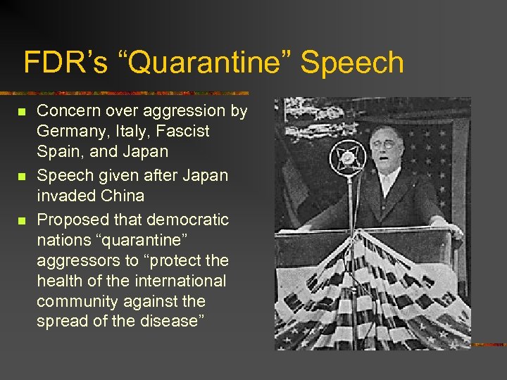 FDR’s “Quarantine” Speech n n n Concern over aggression by Germany, Italy, Fascist Spain,