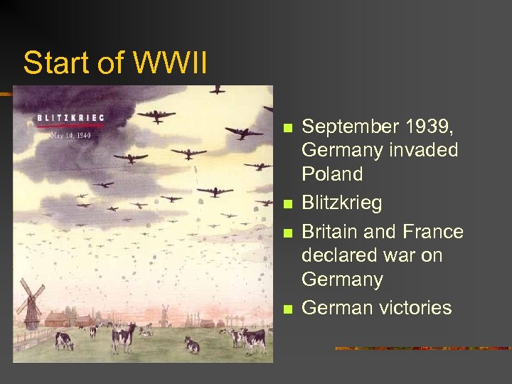 Start of WWII n n September 1939, Germany invaded Poland Blitzkrieg Britain and France