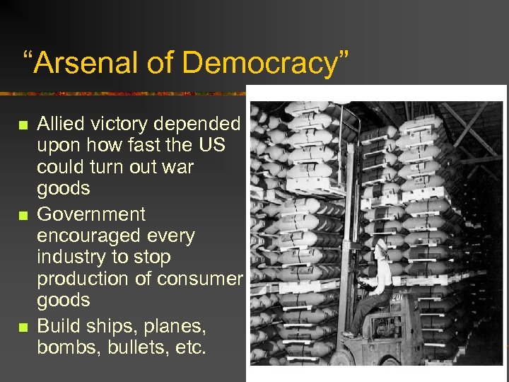 “Arsenal of Democracy” n n n Allied victory depended upon how fast the US
